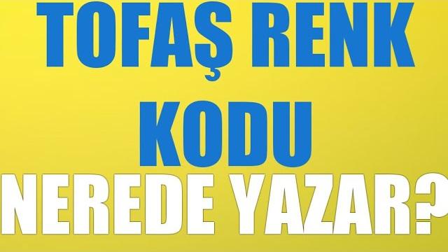 Tofaş Renk Kodu Nerede Yazar?