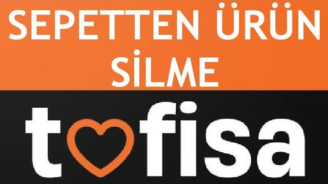 Tofisa Sepetten Ürün Silme Nasıl Yapılır?