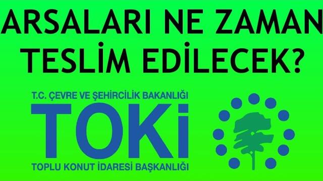 Toki Arsaları Ne Zaman Teslim Edilecek?