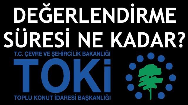 Toki Değerlendirme Süresi Ne Kadar?