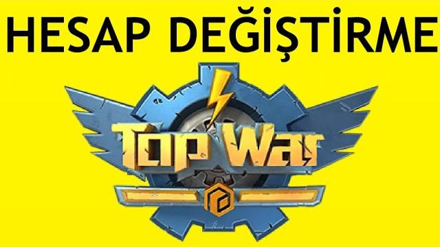 Top War Hesap Değiştirme Nasıl Yapılır?