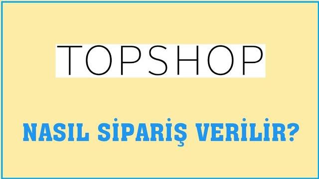 Topshop Nasıl Sipariş Verilir? Sipariş Oluşturma