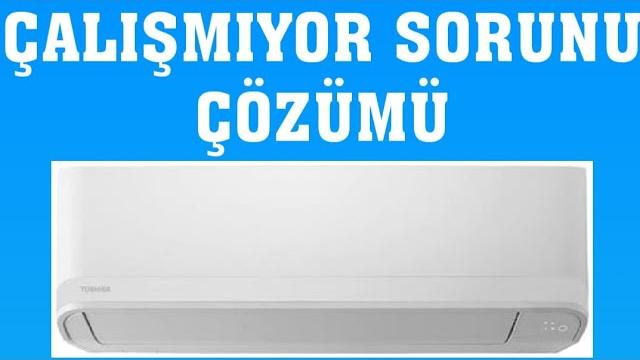Toshiba Klima Çalışmıyor Sorunu Çözümü