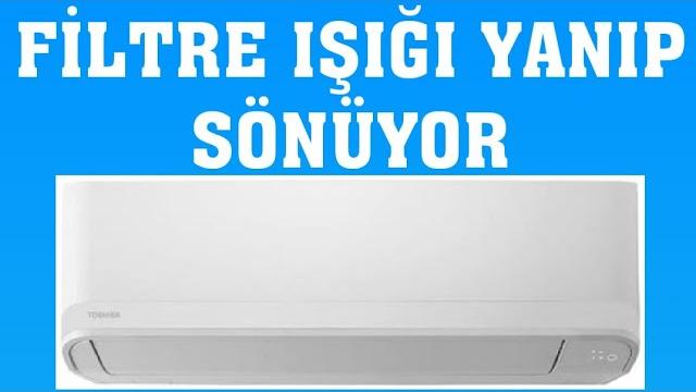 Toshiba Klima Filtre Işığı Yanıp Sönüyor Ne Yapmalıyım?