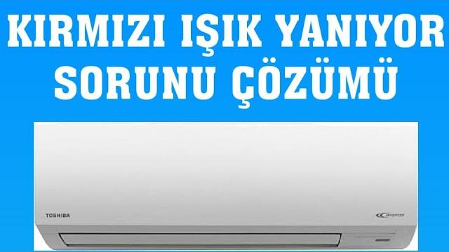 Toshiba Klima Kırmızı Işık Yanıyor Sorunu Çözümü