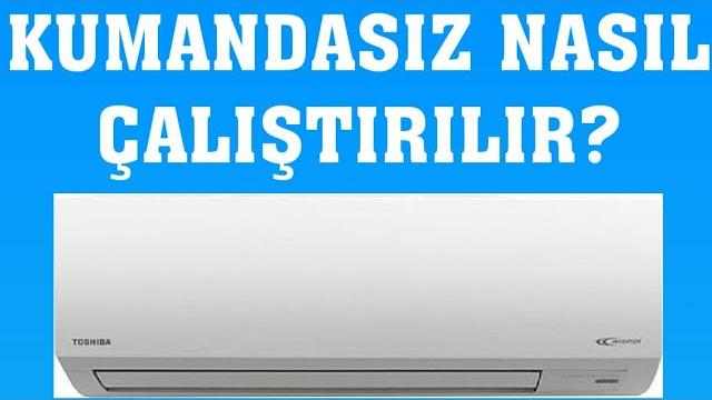 Toshiba Klima Kumandasız Nasıl Çalıştırılır?