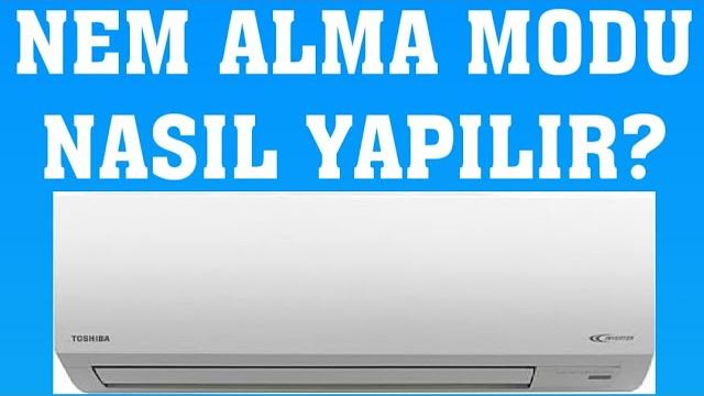 Toshiba Klima Nem Alma Modu Nasıl Yapılır?