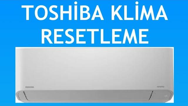 Toshiba Klima Resetleme Nasıl Yapılır?