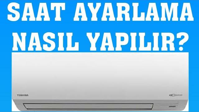 Toshiba Klima Saat Ayarlama Nasıl Yapılır?