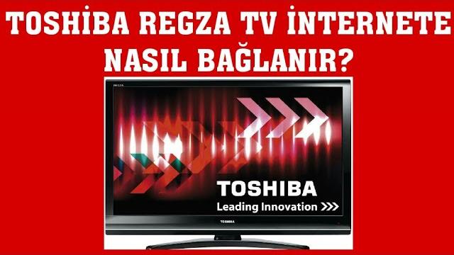 Toshiba Regza TV İnternet Bağlantısı Nasıl Yapılır?