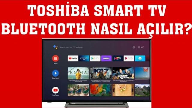 Toshiba Smart TV Bluetooth Nasıl Açılır?