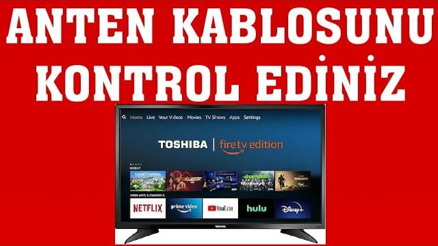 Toshiba TV Anten Kablosunu Kontrol Ediniz Ne Demek?