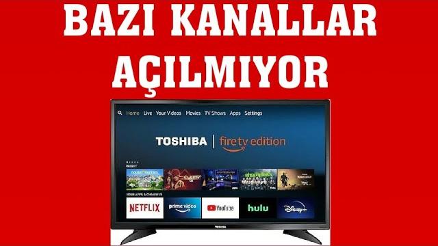 Toshiba TV Bazı Kanallar Açılmıyor Ne Yapmalıyım?