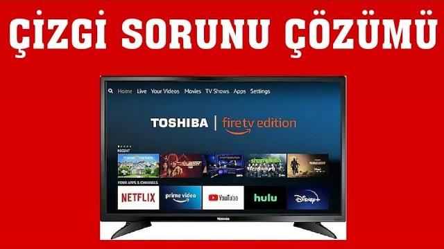 Toshiba TV Çizgi Sorunu Çözümü