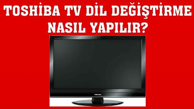 Toshiba TV Dil Değiştirme Nasıl Yapılır?