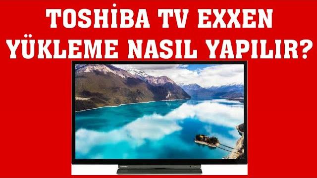 Toshiba TV Exxen Yükleme Nasıl Yapılır?