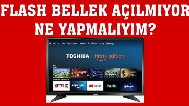 Toshiba TV Flash Bellek Açılmıyor Ne Yapmalıyım?