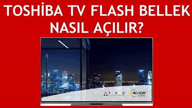 Toshiba TV Flash Bellek Nasıl Açılır?