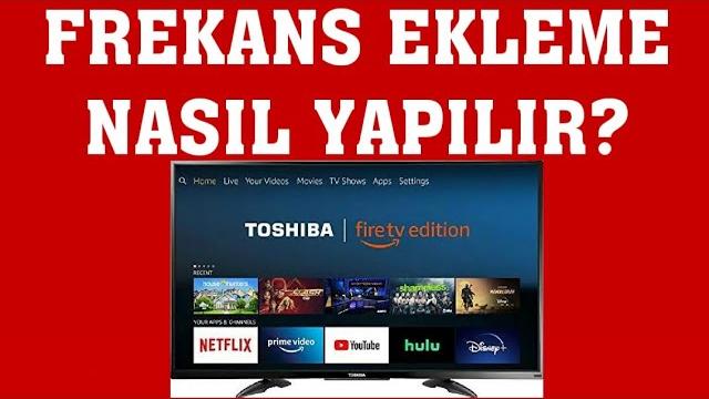 Toshiba TV Frekans Ekleme Nasıl Yapılır?
