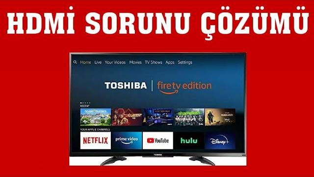Toshiba TV Hdmi Sorunu Çözümü