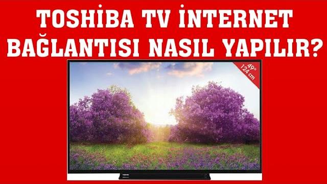 Toshiba TV İnternet Bağlantısı Nasıl Yapılır?