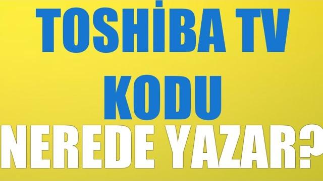 Toshiba TV Kodu Nerede Yazar?