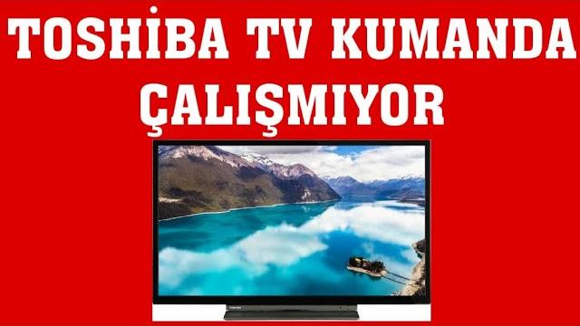 Toshiba TV Kumanda Çalışmıyor Sorunu Çözümü