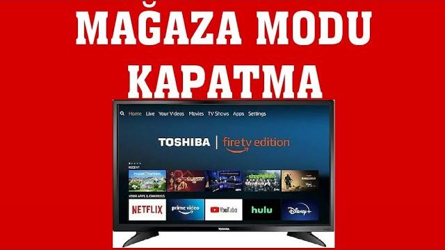 Toshiba TV Mağaza Modu Kapatma Nasıl Yapılır?