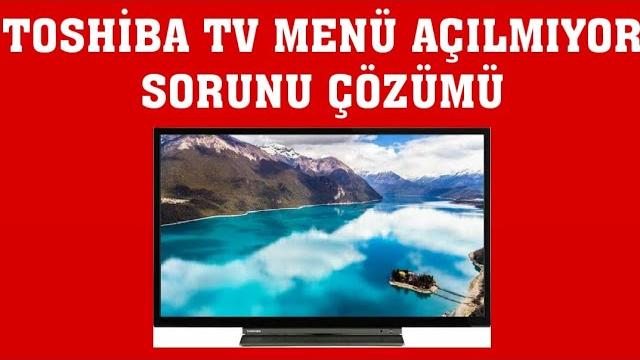 Toshiba TV Menü Açılmıyor Sorunu Çözümü