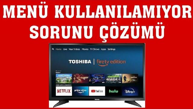 Toshiba TV Menü Kullanılamıyor Sorunu Çözümü
