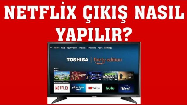 Toshiba TV Netflix Çıkış Nasıl Yapılır?