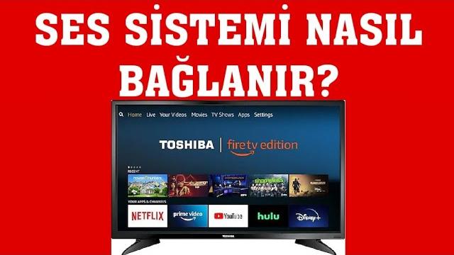 Toshiba TV Ses Sistemi Nasıl Bağlanır?