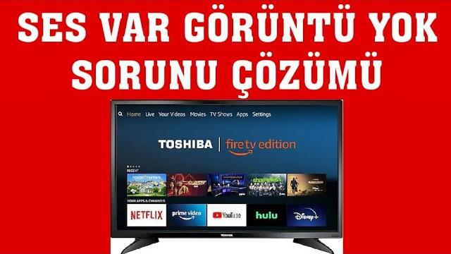 Toshiba TV Ses Var Görüntü Yok Sorunu Çözümü