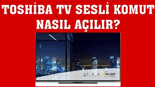 Toshiba TV Sesli Komut Nasıl Açılır?