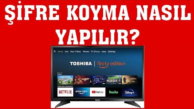 Toshiba TV Şifre Koyma Nasıl Yapılır?
