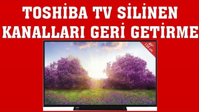Toshiba TV Silinen Kanalları Geri Getirme