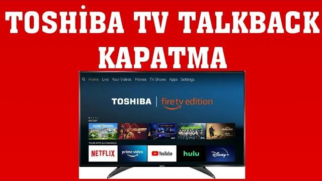 Toshiba TV Talkback Kapatma Nasıl Yapılır?