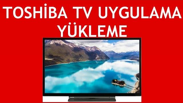 Toshiba TV Uygulama Yükleme Nasıl Yapılır?