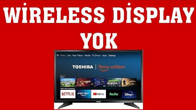 Toshiba TV Wireless Display Yok Ne Yapmalıyım?