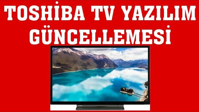 Toshiba TV Yazılım Güncellemesi Nasıl Yapılır?