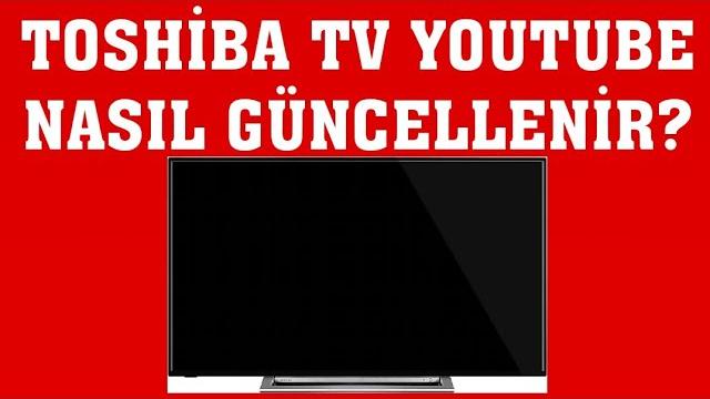 Toshiba TV Youtube Güncelleme Nasıl Yapılır?