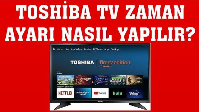 Toshiba TV Zaman Ayarı Nasıl Yapılır?