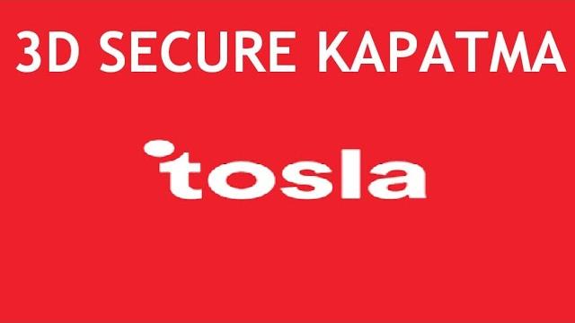 Tosla 3D Secure Kapatma Nasıl Yapılır?