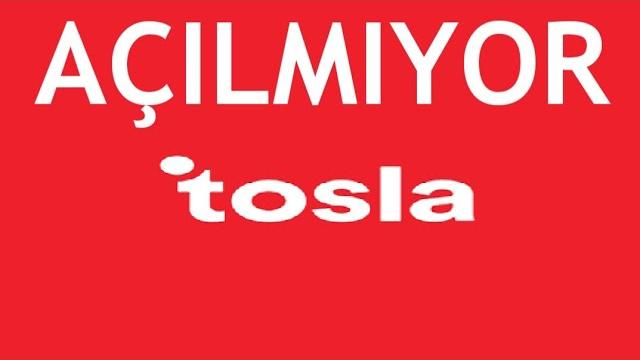 Tosla Açılmıyor Sorunu Çözümü