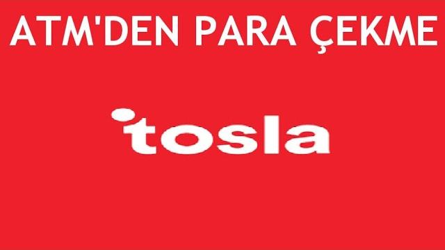 Tosla Atm'den Para Çekme Nasıl Yapılır?