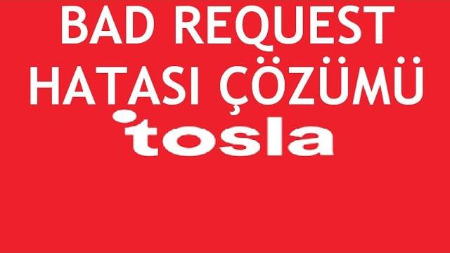 Tosla Bad Request Hatası Çözümü
