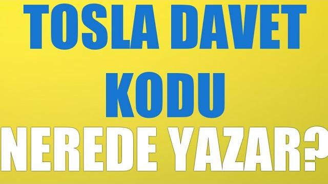 Tosla Davet Kodu Nerede Yazar?
