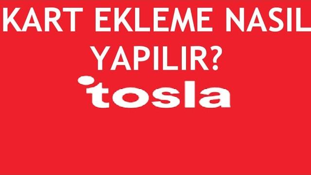 Tosla Kart Ekleme Nasıl Yapılır?