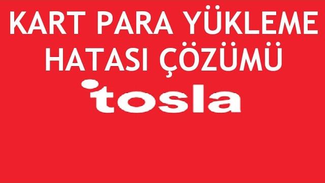 Tosla Kart Para Yükleme Hatası Çözümü