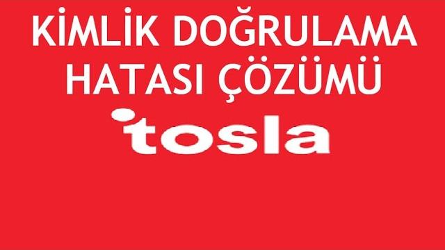 Tosla Kimlik Doğrulama Hatası Çözümü